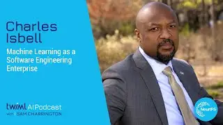 Machine Learning as a Software Engineering Enterprise with Charles Isbell - 