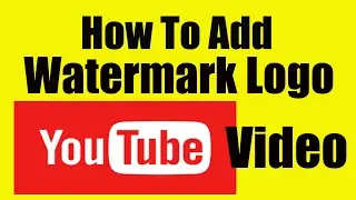 How to Add Watermark Logo on Youtube Videos in Seconds