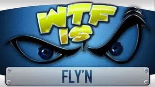 ► WTF Is... - Fly'N ? (WTF Am I Doing Edition)