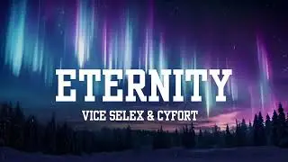 Vice Selex & Cyfort - ETERNITY