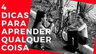 4 DICAS PARA APRENDER QUALQUER COISA!