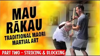 Mau Rākau: Traditional Māori Martial Art (Part Two) Striking and Blocking