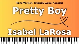 Isabel LaRosa - Pretty Boy (Piano Version, Tutorial, Lyrics, Karaoke)