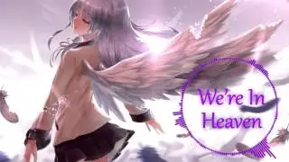 ♥Nightcore - We're In Heaven♥