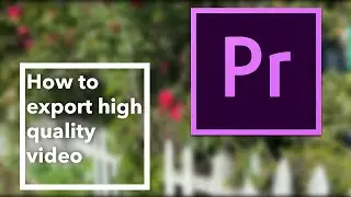 How to export high quality from Premiere Pro