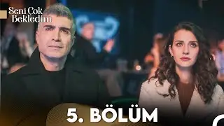 Seni Çok Bekledim 5. Bölüm (FULL HD)