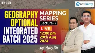 Mapping Series | Lecture-7 | Geo. Optional Integrated Batch 2025 (August) | Ajay Sir | Edukemy IAS