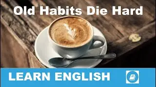 idiom Old Habits Die Hard