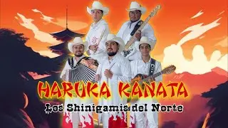 HARUKA KANATA - Los Shinigamis del Norte [Lyric]
