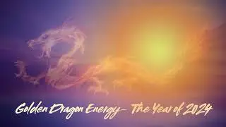 The Golden Dragon Energy and the Year of 2024