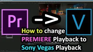 Change Adobe Premiere Playback to Sony Vegas Playback