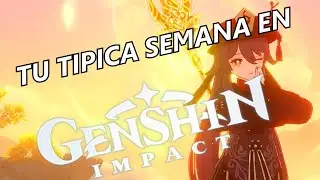 Tu típica semana en Genshin Impact