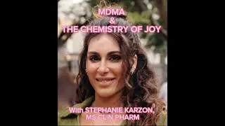MDMA & THE CHEMISTRY OF JOY - with Stephanie Karzon, MS CLIN PHARM