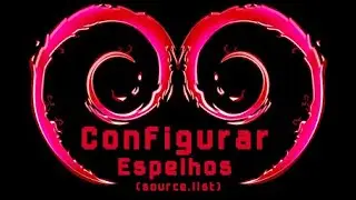 Configurar Espelhos de Repositório (Debian - APT - SOURCE-LIST)