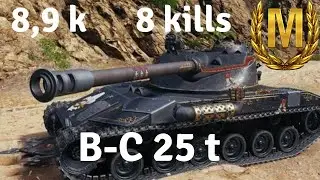 B-C 25 t - Master - 8.9 Damage - 8 Kills - World of Tanks