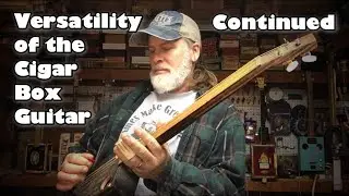 The Versatility of the 3 String Cigar Box Guitar ... continued