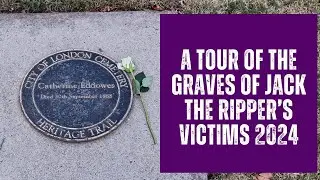 A Tour Of The Graves Of Jack The Ripper's Victims - August 2024.