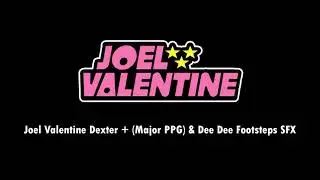 Joel Valentine Dexter + Major PPG & Dee Dee Footsteps SFX