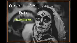 Personality in detail - Part 4 - Neuroticism
