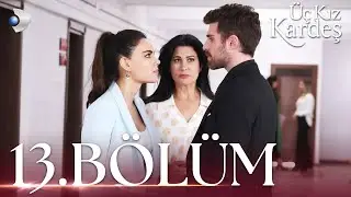 Üç Kız Kardeş 13.Bölüm -  Full Bölüm