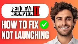 How To Fix RDR2 Not Launching (Full Guide 2026)
