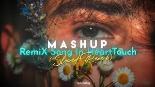 Mashup Remix Song In HeartTouch | Slowed + Reverb Lofi Music 💫💗#lofimashup #mashup #mashupsong