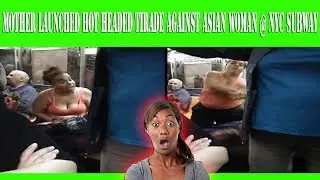 **CAUGHT ON FOOTAGE** Mother launched hot headed tirade against Asian woman @ NYC subway