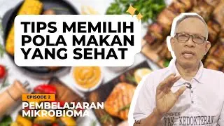 Tips Memilih Pola Makan Yang Sehat - EPs. 2 | Pembelajaran Mikrobioma Medik | Dokter Suwardi