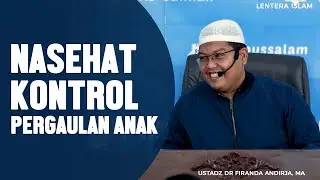 Nasehat, kontrol pergaulan anak, Ustadz DR Firanda Andirja, MA