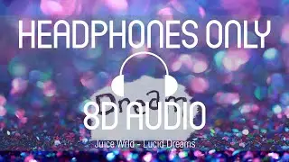 Juice Wrld - Lucid Dreams (8D AUDIO) (USE HEADPHONES)