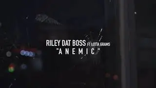 Riley Dat Boss Ft Lotta Grams - Anemic (Official Music Video)