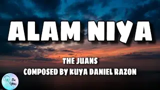 Alam Niya lyrics - The Juans | Composed by Kuya Daniel Razon | Huwag kang mabalisa