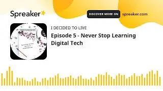 Episode 5 - Never Stop Learning Digital Tech