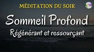 Méditation du soir | Sommeil profond, régénérant et ressourçant