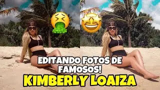 EDITANDO FOTOS DE FAMOSOS! | KIMBERLY LOAIZA 🤩