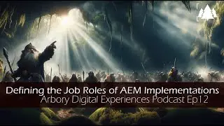 Defining the Job Roles of AEM Implementations - Arbory Digital Experiences Ep12