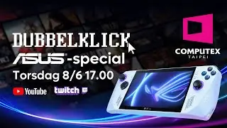 Dubbelklick #142 | Computex eftersnack + ASUS ROG Ally hype