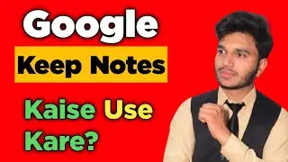 Google Keep App Complete Urdu,Hindi Tutorial | Keep Notes App Kaise Use Kare
