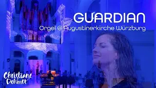Christiane Dehmer - GUARDIAN - Orgel Augustinerkirche Würzburg