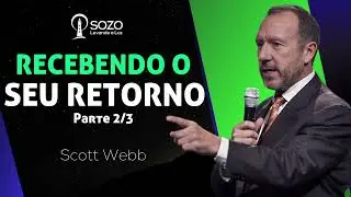 Scott Webb - Recebendo o Seu Retorno - Parte 2