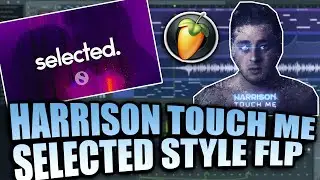 (SELECTED STYLE FLP) Harrison - Touch Me (FL Studio Remake)