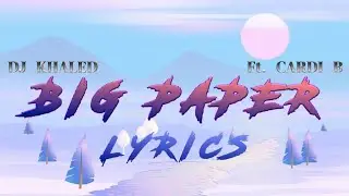 DJ KHALED - BIG PAPER LYRICS | Ft. CARDI B ||