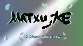 MaTxujke - My Heart Will Go On
