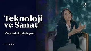 Teknoloji ve Sanat | Mimaride Dijitalleşme | 4. Bölüm @trt2