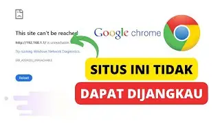 SITUS INI TIDAK DAPAT DIJANGKAU DI GOOGLE CHROME SAAT MENGAKSES IP ROUTER 192.168.1.1