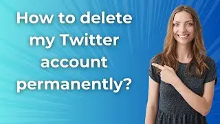 How to delete my Twitter account permanently ? - Step by Step