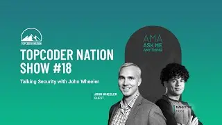 Topcoder Nation Show #18 AMA with John Wheeler
