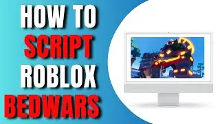 How To Script Roblox Bedwars