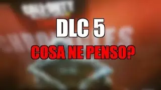 DLC 5: COSA NE PENSO