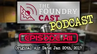 The FoundryCast Podcast - Episode Twelve